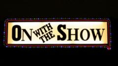 On with the show
